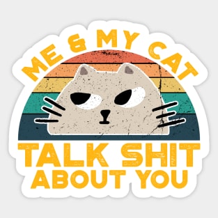 Me And My Cat Talk Shit About You,Retro Vintage for Cat Lovers Sticker